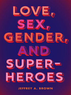 cover image of Love, Sex, Gender, and Superheroes